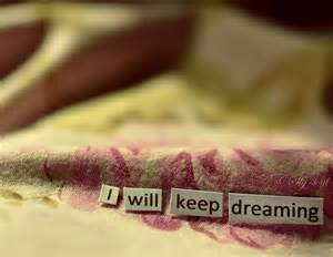I will keep dreaming