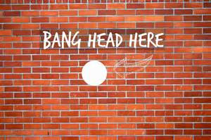 bang your head against a brick wall Picture courtesy of www.themotherhooduk.com